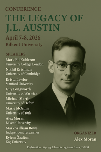Conference poster for ‘The Legacy of J.L. Austin’, Bilkent University, April 7–8, 2026. Includes portrait of J.L. Austin, list of speakers, organizer Alex Moran, and registration details.