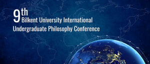 9th Bilkent University International Undergraduate Philosophy Conference